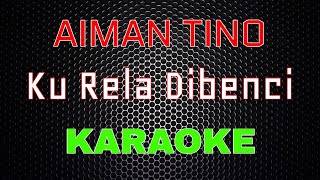 Download lagu Aiman Tino - Ku Rela Dibenci [Karaoke] | LMusical mp3