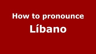 How to pronounce Líbano