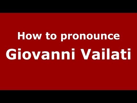How to pronounce Giovanni Vailati (Italian/Italy) - PronounceNames.com