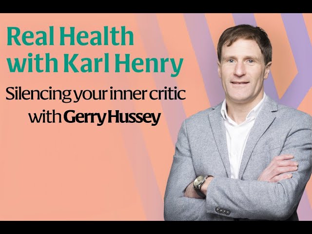 Real Health: Silencing your inner critic with Gerry Hussey