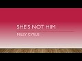 She S Not Him Miley Cyrus Lyrics