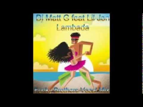 Dj Matt G   Lambada ft Lil Jon Funky Brothers Vocal Mix)
