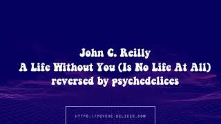 John C. Reilly A Life Without You (Is No Life At All) reversed audio