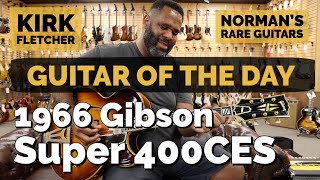 Video thumbnail for Guitar of the Day: 1966 Gibson Super 400CES | Kirk Fletcher at Norman's Rare Guitars by Normans Rare Guitars