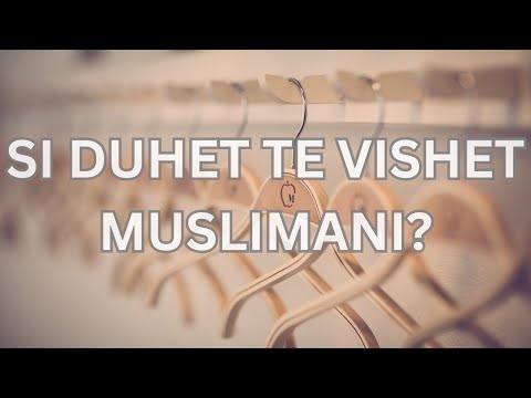 Si duhet te vishet muslimani ?
