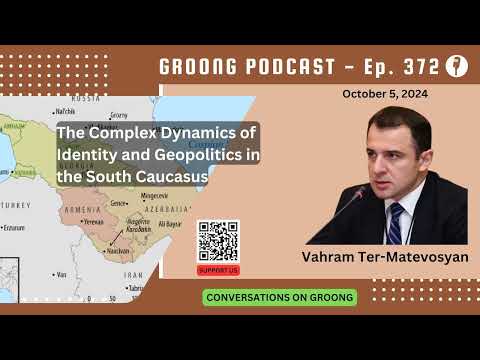 Vahram Ter Matevosyan - The Dynamics of Identity and Geopolitics in the South Caucasus | Ep 372 - Oct 5, 2024