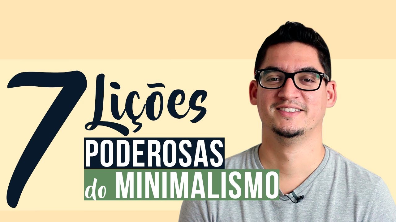 7 Lições Poderosas do MINIMALISMO (a #5 é surpreendente!)