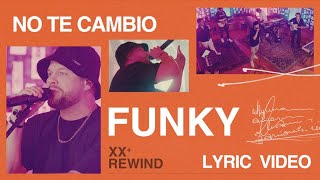No Te Cambio | Funky #Rewind (LETRA OFICIAL)