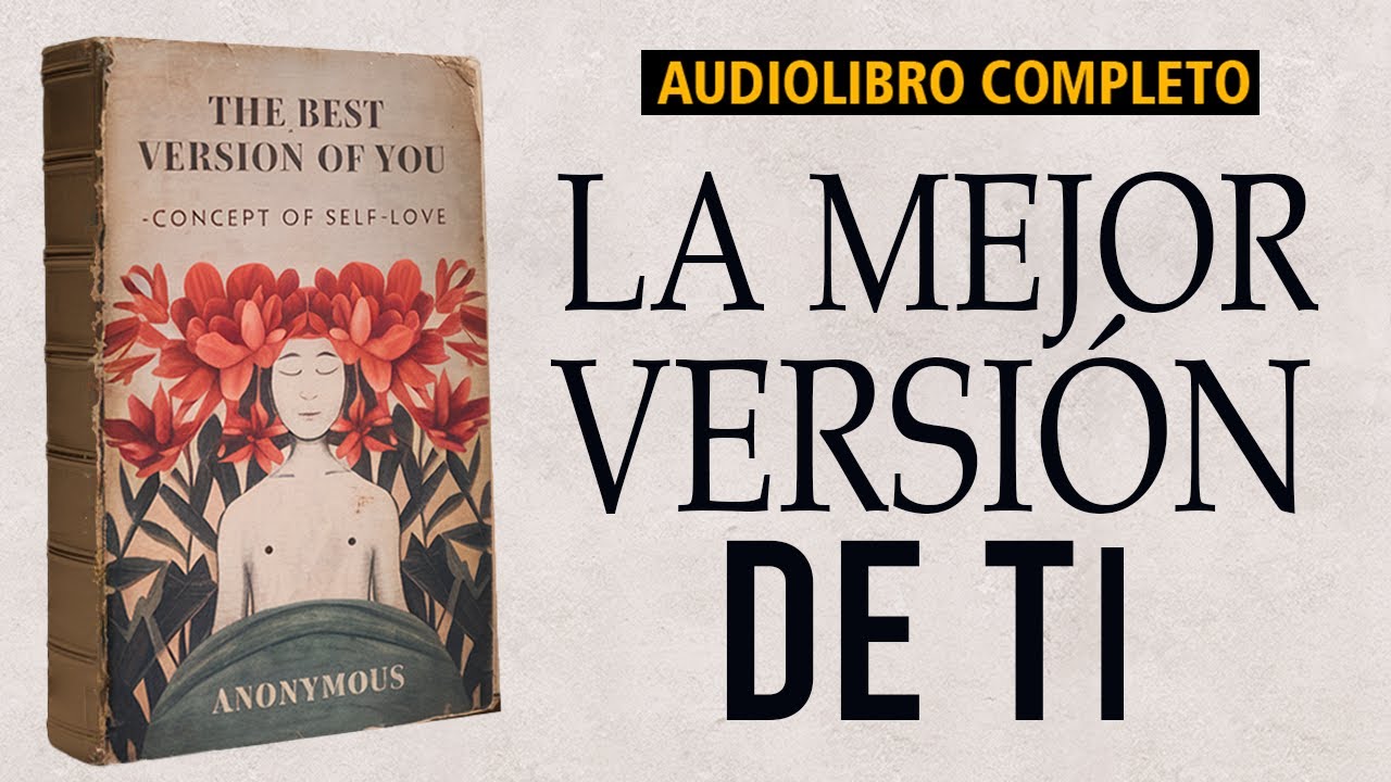 La Mejor Versión de Ti: "Concepto del Amor Propio" - Autor Anónimo | Audiolibro de Autoayuda
