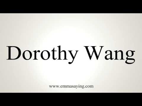 How to Pronounce Dorothy Wang