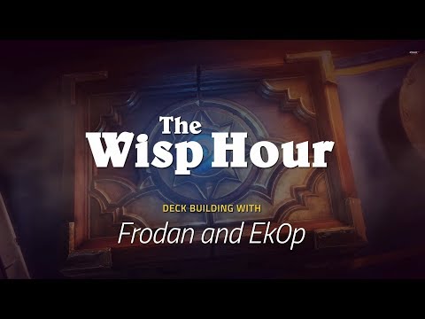 The Wisp Hour - Deck Building with Frodan & Ek0p