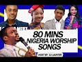 80 Mins Nigeria Worship Songs
