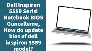Dell Inspiron 5559 Serisi Notebook BIOS Güncelleme, How do update bios of dell inspiron 5559 model?