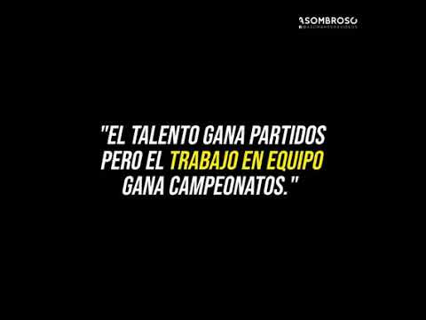 El Talento gana Partidos, pero el Trabajo en Equipo Gana Campeonatos