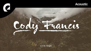 Download lagu Cody Francis - It'll Be Alright mp3