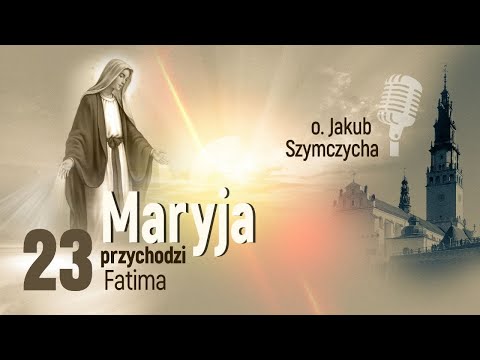 Maryja Przychodzi odc. 23 - Fatima cz. 1  | o. Jakub Szymczycha