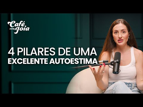 4 Pilares de uma Excelente Autoestima | Café com Joia 14