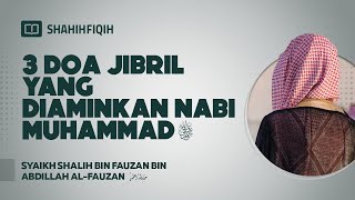 Download lagu 3 Doa Jibril yang Diaminkan Nabi Muhammad ﷺ - Syaikh Shalih bin Fauzan bin Abdillah Al-Fauzan mp3