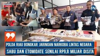 Polda Riau Bongkar Jaringan Narkoba Lintas Negara, Sabu dan Etomidate Senilai Rp9,8 Miliar Disita