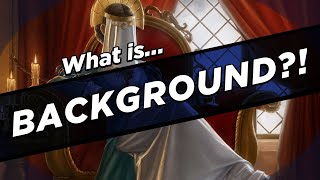 What IS Background!