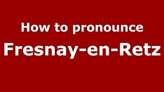 How to pronounce Fresnay-En-Retz