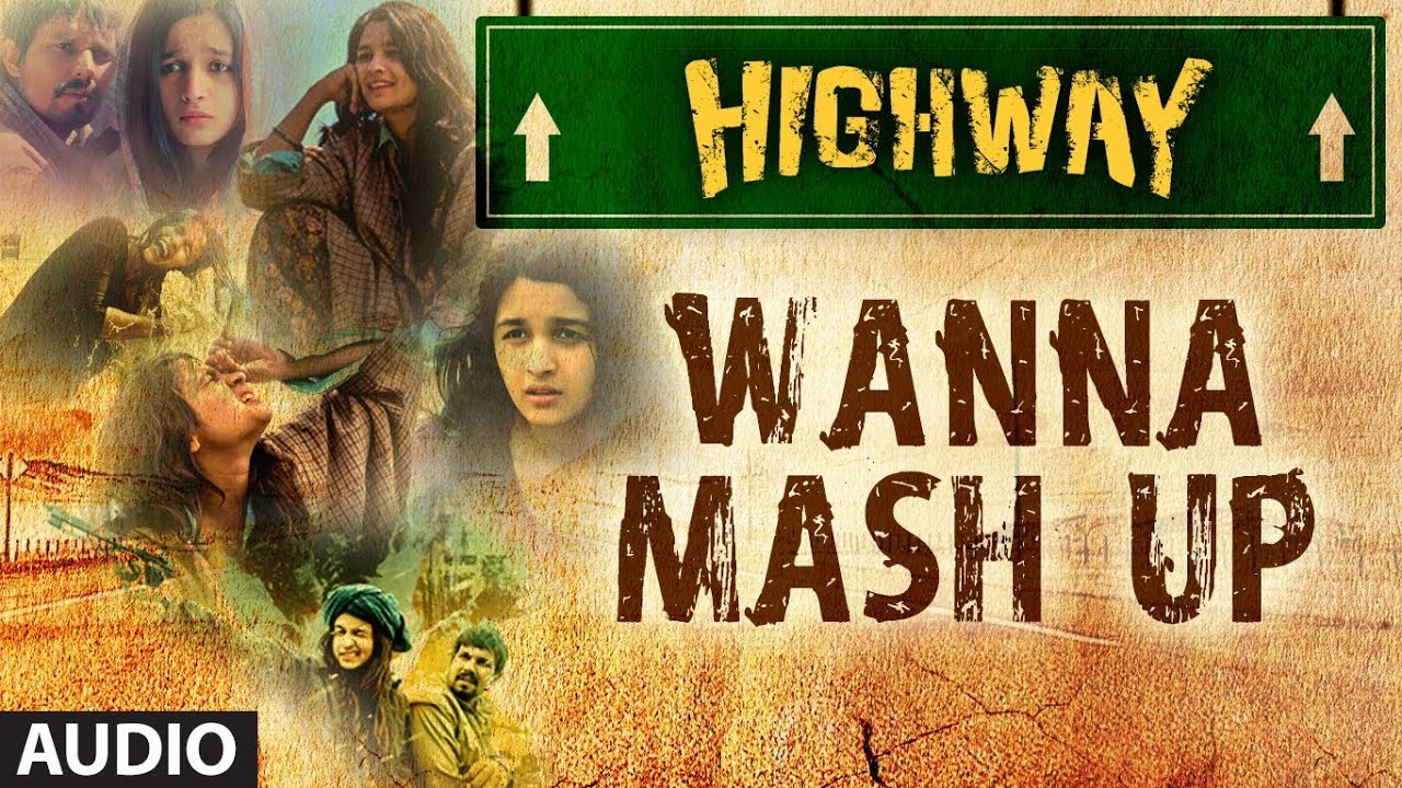 Wanna Mash Up Lyrics | Highway | Suvi Suresh, Krissy, Kash | A R Rahman