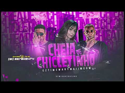 MC CZT E MC MARY MAII E MC GW - CHEIA DE CHICLETINHO ( REMIX BREGA FUNK )