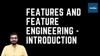 Features and Feature Engineering in Machine Learning - An Introduction