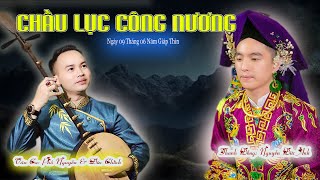 Chầu Lục Công Nương/ Thanh Đồng Nguyễn Đức Anh/Dâng Văn Phố Nguyễn Cùng Dàn Nhạc