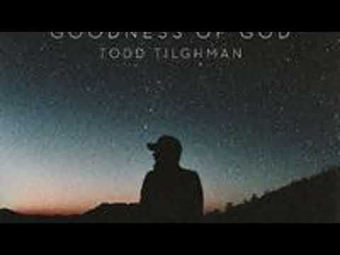 Todd Tilghman - Goodness of God (Official Audio) | Straight Arrow Records