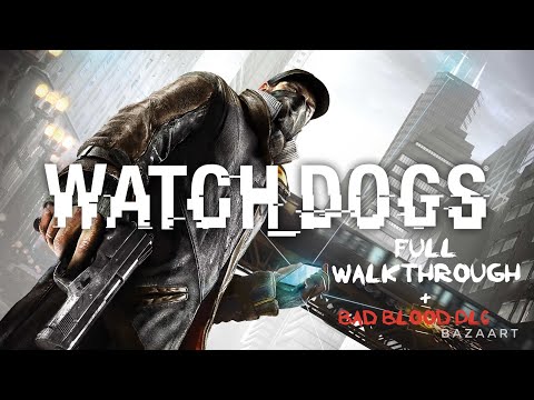 WATCH DOGS FULL WALKTHROUGH + Bad Blood DLC (No Commentary)