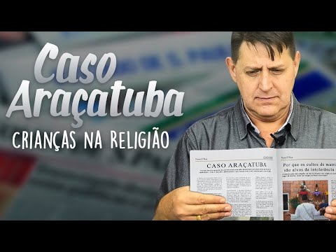 366 - Caso Araçatuba: Como devemos tratar as crianças na religião?