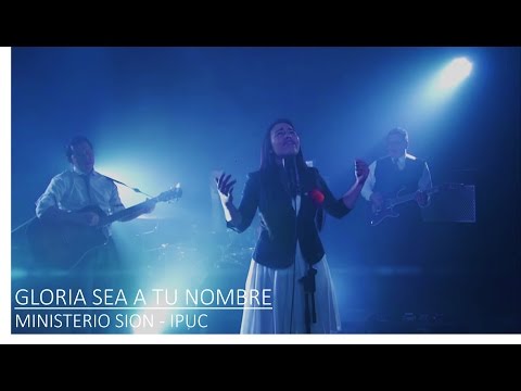 GLORIA SEA A TU NOMBRE - Ministerio Musical SION / IPUC (VÍDEO OFICIAL)