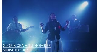 GLORIA SEA A TU NOMBRE - Ministerio Musical SION / IPUC (VÍDEO OFICIAL)