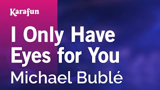 Karaoke I Only Have Eyes for You - Michael Bublé *