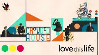 Crowded House - Love This Life