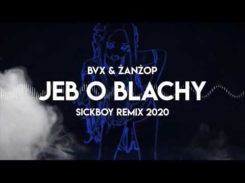 BVX x ŻANŻOP - JEB O BLACHY (SICKBOY REMIX 2020) | DEMO