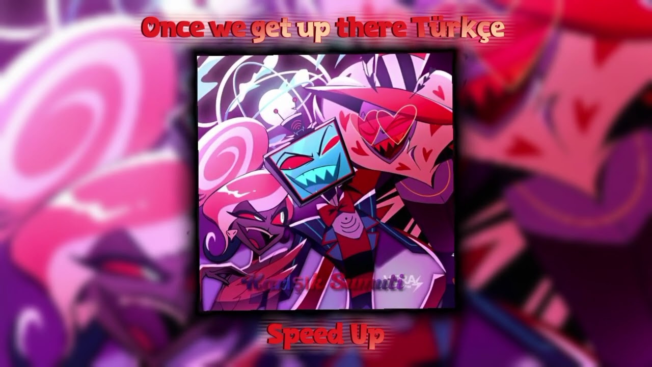 Hazbin Hotel Once awe Get Up There Türkçe Dublaj Speed Up