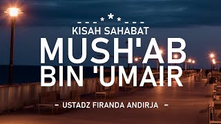 Download lagu Kisah Sahabat Rasulullah ﷺ - Mush'ab bin 'Umair  - Ustadz Firanda Andirja mp3