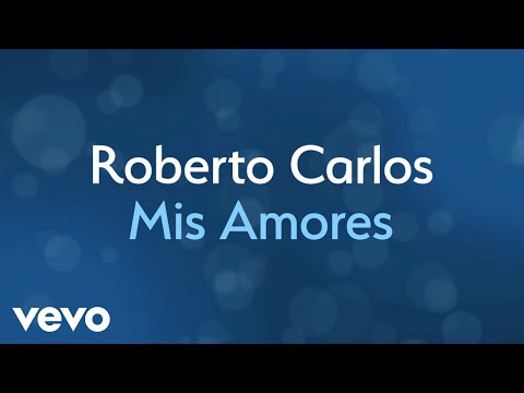Roberto Carlos - Mis Amores (Lyric Video)