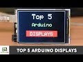 Top 5 Arduino Displays