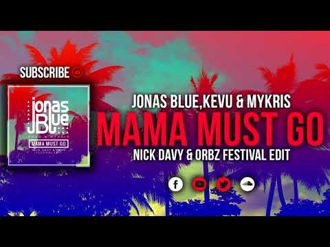 Jonas Blue,KEVU & Mykris - Mama Must Go (Nick Davy & ORBZ Festival Edit)