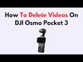 How To Delete Videos On DJI Osmo Pocket 3