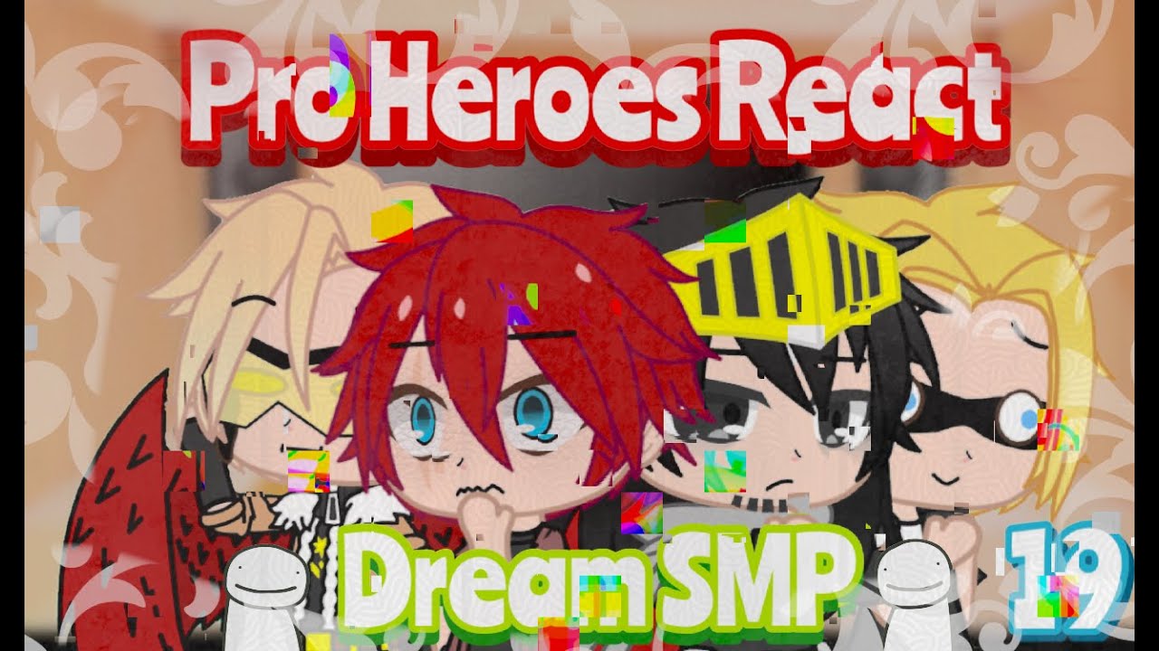 BNHA/MHA Pro Heroes React To Dream SMP Part 19