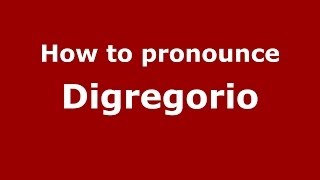 How to pronounce Digregorio