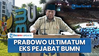 Prabowo Ultimatum Eks Pejabat BUMN Buntut Pengelolaan Terpecah: Siap-siap Kau Dipanggil Kejaksaan!