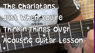 The Charlatans-Just When You’re Thinkin’Things Over-Acoustic Guitar Lesson.