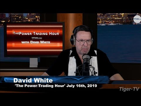 July 16th, Power Trading Hour with David White on TFNN - 2019