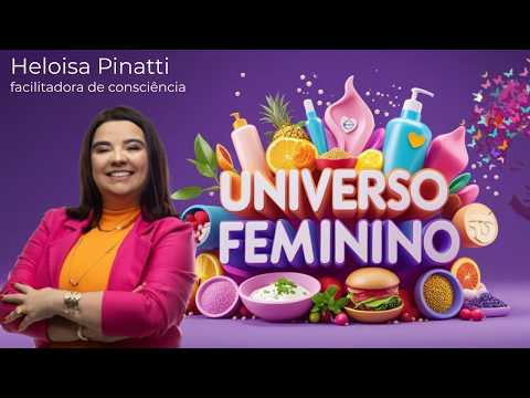 AO VIVO HELOISA PINATTI NO UNIVERSO FEMININO: ESTÉTICAS, SAÚDE, BELEZA, CULINARIA, DICAS...