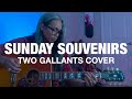Sunday Souvenirs - Two Gallants (Acoustic Cover)